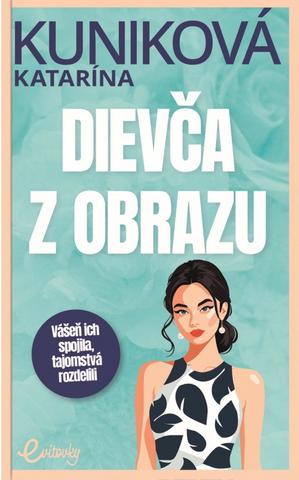 Kniha: Dievča z obrazu - Vášeň ich spojila, tajomstvá rozdelili - 1. vydanie - Katarína Kuniková