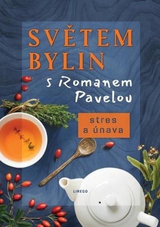 Kniha: Světem bylin s Romanem Pavelou: Stres a únava - 1. vydanie - Roman Pavela