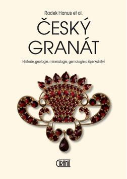 Kniha: Český granát - Historie, geologie, mineralogie, gemologie a šperkařství - Radek Hanus