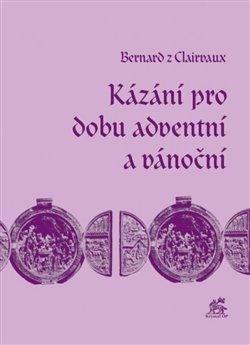 Kniha: Kázání pro dobu adventní a vánoční - Bernard z Clairvaux
