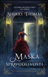 Kniha: Maska spravodlivosti - Prvý diel série Lady Sherlock - 1. vydanie - Sherry Thomas