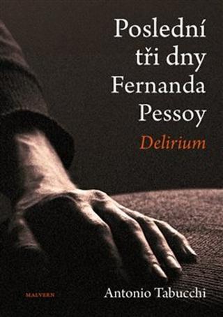 Kniha: Poslední tři dny Fernanda Pessoy - Delirium - Antonio Tabucchi