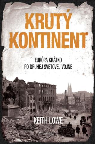 Kniha: Krutý kontinent - Európa krátko po druhej svetovej vojne - Keith Lowe