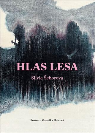 Kniha: Hlas lesa - 1. vydanie - Silvie Šeborová; Veronika Holcová