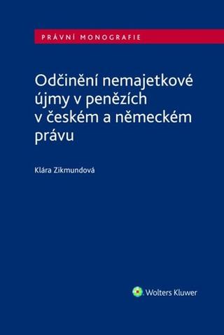 Kniha: Odčinění nemajetkové újmy v penězích v českém a německém právu - Klára Zikmundová