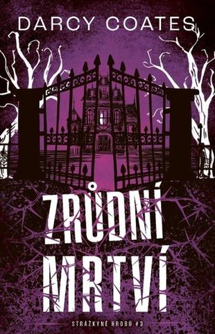 Kniha: Zrůdní mrtví - Strážkyně hrobu (3.díl) - 1. vydanie - Darcy Coates