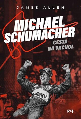 Kniha: Michael Schumacher Cesta na vrchol - James Allen