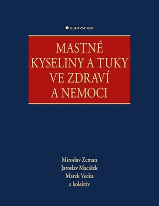 Kniha: Mastné kyseliny a tuky ve zdraví a nemoci - 1. vydanie - Miroslav Zeman
