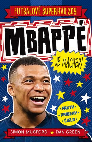 Kniha: Mbappé je macher! - Futbalové superhviezdy - Simon Mugford; Dan Green