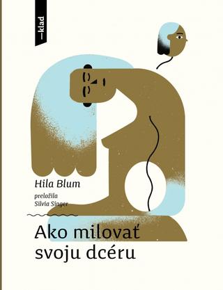 Kniha: Ako milovať svoju dcéru - 1. vydanie - Hila Blum