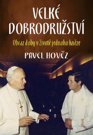 Kniha: Velké dobrodružství - Obraz doby v životě jednoho kněze - Pavel Hověz