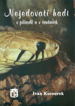 Kniha: Nejedovatí hadi v přírdě a v teráriích - Ivan Kocourek