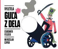 Kniha: Vyletela guľa z dela - Ľubomír Feldek