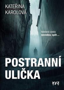 Kniha: Postranní ulička - Některé cesty nevedou zpět... - Kateřina Karolová