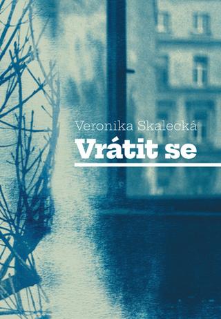 Kniha: Vrátit se - Veronika Skalecká