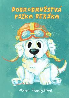 Kniha: Dobrodružstvá psíka Beríka - 1. vydanie - Anna Tamajková