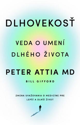 Kniha: Dlhovekosť - Zmena uvažovania o medicíne pre lepší a dlhší život - 1. vydanie - Peter Attia
