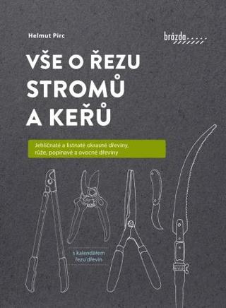 Kniha: Vše o řezu stromů a keřů - Jehličnaté a listnaté okrasné dřeviny, růže, popínavé a ovocné dřeviny - Helmut Pirc