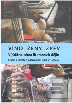 Obrázok Víno, ženy, zpěv: V(d)ěčné téma literárních dějin (Veronika Faktorová)