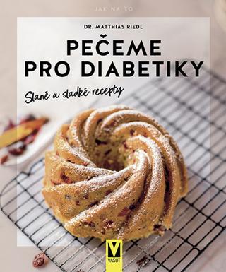 Kniha: Pečeme pro diabetiky - Slané a sladké recepty - 1. vydanie - Matthias Riedl