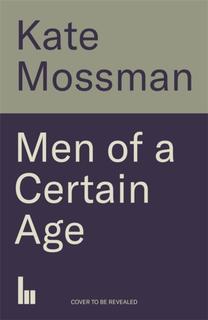 Kniha: Men of a Certain Age - Kate Mossman