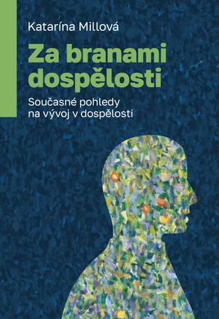 Kniha: Za branami dospělosti - Současné pohledy na vývoj v dospělosti - Katarína Millová