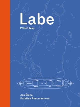 Kniha: Labe - Příběh řeky - Jan Šícha; Kateřina Puncmannová