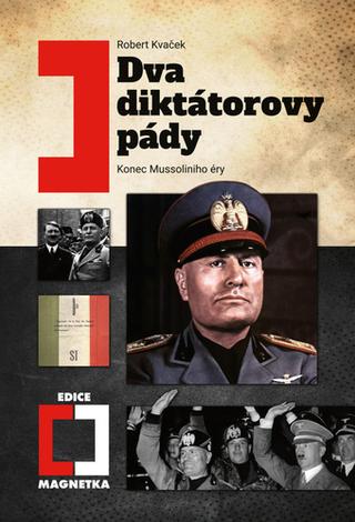 Kniha: Dva diktátorovy pády - Konec Mussoliniho éry - 2. vydanie - Robert Kvaček