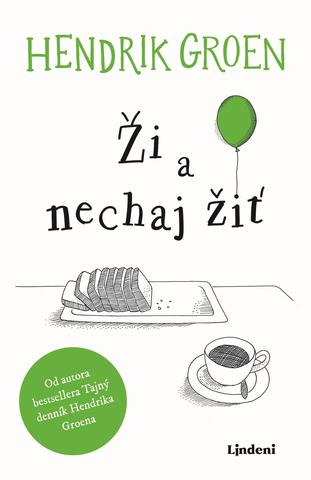 Kniha: Ži a nechaj žiť - Od autora bestsellera Tajný denník Hendrika Groena - 1. vydanie - Hendrik Groen