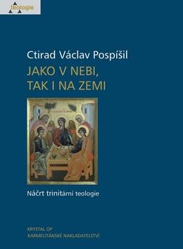 Kniha: Jako v nebi, tak i na zemi - Náčrt trinitární teologie - 3. vydanie - Václav Pospíšil