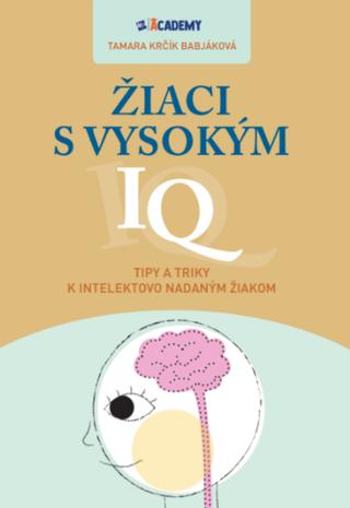 Kniha: Žiaci s vysokým IQ - Tipy a triky k intelektovo nadaným žiakom - Tamara Krčík Babjáková