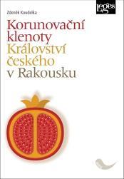 Kniha: Korunovační klenoty Království českého v Rakousku - 1. vydanie - Zdeněk Koudelka