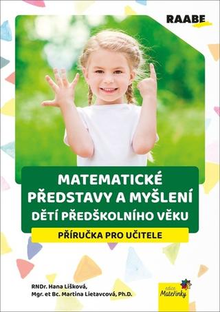 Kniha: Matematické představy a myšlení dětí předškolního věku - Příručka pro učitele - Martina Lietavcová; Hana Lišková