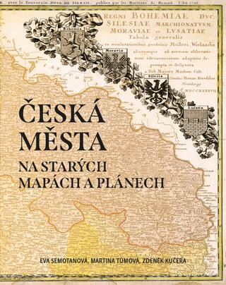 Kniha: Česká města na starých mapách a plánech - 1. vydanie - Eva Semotanová