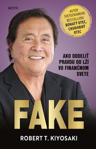 Kniha: Fake - Ako oddeliť pravdu od lží vo finančnom svete - Robert T. Kiyosaki
