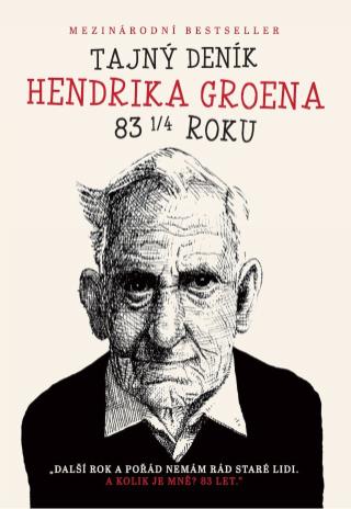 Kniha: Tajný deník Hendrika Groena - Další rok a pořád nemám rád staré lidi. A kolik je mně? 83 let. - 1. vydanie - Hendrik Groen