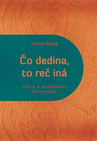 Kniha: Čo dedina, to reč iná - Obce a osobnosti Slovenska - Samuel Bakoš
