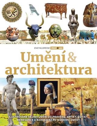 Kniha: Umění & architektura - Ilustrované dějiny umění od pravěku, antiky, gotiky, renesance a baroka až po mo - kolektiv