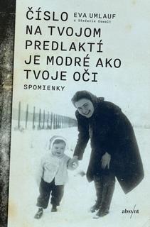 Kniha: Číslo na tvojom predlaktí je modré ako tvoje oči - Spomienky - 2. vydanie - Eva Umlauf