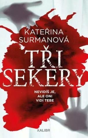 Kniha: Tři Sekery - Nevidíš je, ale oni vidí tebe - 1. vydanie - Kateřina Surmanová