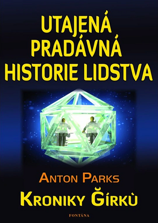 Kniha: Utajená pradávná historie lidstva - Kroniky Gírkú - Anton Parks