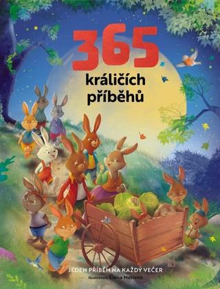 Kniha: 365 králičích příběhů - Jeden příběh na každý večer - 1. vydanie - Francisca Fröhlich, Elena Mellano
