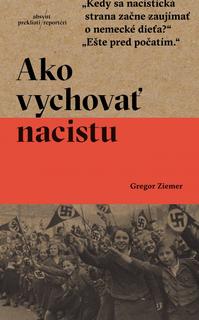 Kniha: Ako vychovať nacistu - 1. vydanie - Gregor Ziemer