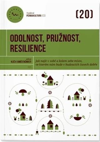 Kniha: Odolnost, pružnost, resilience - Jak najít v sobě a kolem sebe místo, ve kterém nám bude v budoucích časech dobře