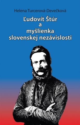 Kniha: Ľudovít Štúr a myšlienka slovenskej nezávislosti - 1. vydanie - Helena Turcerová Devečková