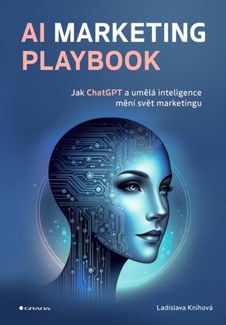 Kniha: AI Marketing Playbook - Jak ChatGPT a umělá inteligence mění svět marketingu - 1. vydanie - Ladislava Knihová