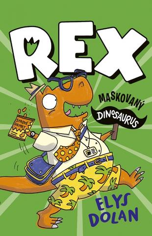 Kniha: Rex: Maskovaný dinosaurus - 1. vydanie - Elys Dolan