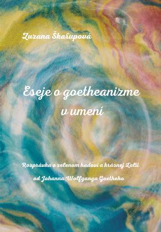 Kniha: Eseje o goetheanizme v umení - 1. vydanie - Zuzana Škařupová