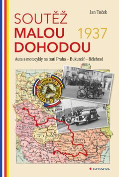 Kniha: Soutěž Malou dohodou 1937 - Auta a motocykly na trati Praha - Bukurešť - Bělehrad - 1. vydanie - Ján Tuček