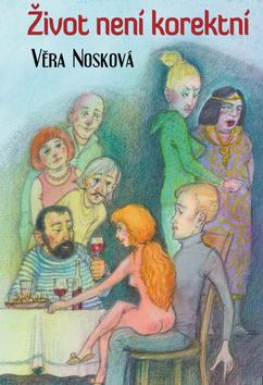 Kniha: Život není korektní - 1. vydanie - Věra Nosková
